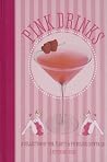 Pink Drinks: A Collection of Fun, Flirty and Frivolous cocktails Pink Drinks: A Collection of Fun, Flirty and Frivolous cocktails