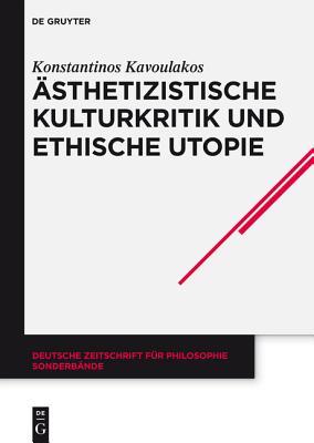 Ästhetizistische Kulturkritik und ethische Utopie: Georg Lukács' neukantianisches Frühwerk (Deutsche Zeitschrift für Philosophie / Sonderbände, 37) (German Edition)