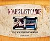 Noah's Last Canoe: The Lost Art of Cree Birch Bark Canoe Building Noah's Last Canoe: The Lost Art of Cree Birch Bark Canoe Building