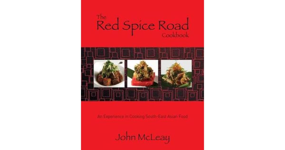 The Red Spice Road Cookbook An experience in cooking SouthEast Asian