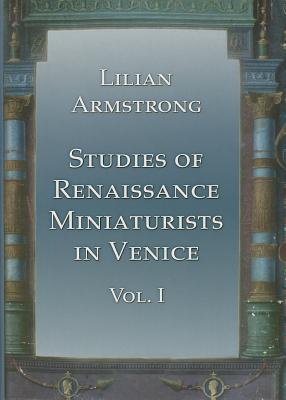 Stuidies of Renaissance Miniaturists in Venice. Vol 1