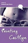 Painting Caitlyn by Kimberly Joy Peters