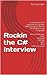 Rockin the C# Interview: 2017 Edition: A comprehensive question and answer reference guide for the C# programming language.
