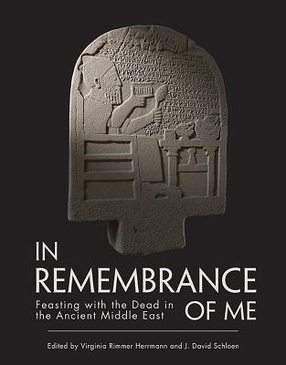 In Remembrance of Me: Feasting with the Dead in the Ancient Middle East (Oriental Institute Museum Publications)