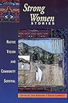 Strong Women Stories: Native Vision & Community Survival Strong Women Stories: Native Vision & Community Survival