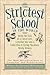 The Strictest School in the World: Being the Tale of a Clever Girl, a Rubber Boy and a Collection of Flying Machines, Mostly Broken (The Mad Misadventures of Emmaline and Rubberbones)