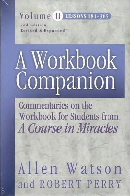 A Workbook Companion, Vol. II: Commentaries on the Workbook for Students from A Course in Miracles, Lessons 181-365