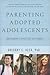 Parenting Adopted Adolescents by Gregory Keck