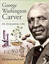 George Washington Carver: An Innovative Life (Snapshots: Images of People and Places in History)