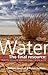 Water: The Final Resource : How the Politics of Water Will Impact on the World