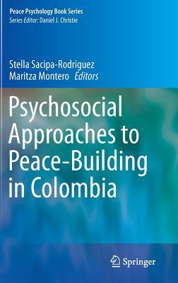 Psychosocial Approaches to Peace-Building in Colombia (Peace Psychology Book Series, 25)