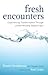 Fresh Encounters: Experiencing Transformation Through United Worship-Based Prayer