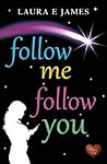 Follow Me Follow You by Laura E. James