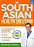 The South Asian Health Solution: A Culturally Tailored Guide to Lose Fat, Increase Energy and Avoid Disease