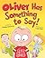 Oliver Has Something to Say! by Pamela Duncan Edwards Oliver Has Something to Say! by Pamela Duncan Edwards
