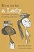How to be a Lady by Alexandra Parsons