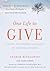 One Life to Give: A Path to Finding Yourself by Helping Others