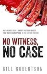 No Witness, No Case by Bill H. Robertson No Witness, No Case by Bill H. Robertson