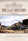 The Last Decision (Southern Son: the Saga of Doc Holliday) The Last Decision (Southern Son: the Saga of Doc Holliday)