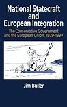 National Statecraft and European Integration 1979-1997: The Conservative Government and the European Union, 1979-97