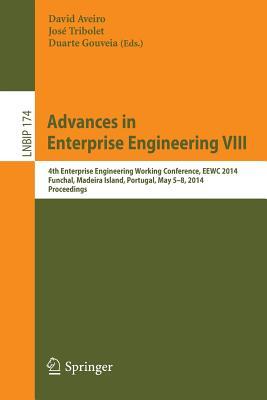 Advances in Enterprise Engineering VIII: 4th Enterprise Engineering Working Conference, EEWC 2014, Funchal, Madeira Island, Portugal, May 5-8, 2014, ... in Business Information Processing, 174)