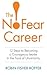 The No-Fear Career: 12 Steps to Becoming a Courageous Leader in the Face of Uncertainty