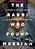 The Rabbi Who Found Messiah: The Story of Yitzhak Kaduri and His Prophecies of the Endtime