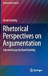 Rhetorical Perspectives on Argumentation: Selected Essays by David Zarefsky (Argumentation Library, 24) Rhetorical Perspectives on Argumentation: Selected Essays by David Zarefsky (Argumentation Library, 24)