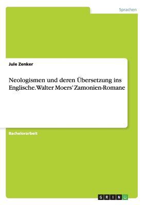 Neologismen und deren Übersetzung ins Englische. Walter Moers' Zamonien-Romane (German Edition)