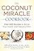 The Coconut Miracle Cookbook