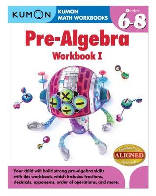 Pre-Algebra Workbook I: Grades 6-8 (Kumon Math Workbooks)