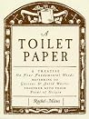 A Toilet Paper: A treatise on four fundamental words referring to gaseous and solid wastes together with their point of origin (Small Book Series) A Toilet Paper: A treatise on four fundamental words referring to gaseous and solid wastes together with their point of origin (Small Book Series)