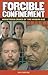 Forcible Confinement: Monstrous Crimes of the Modern Age