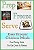 Prep Freeze Serve: Chicken Freezer Meals: Great Tasting, Great Value Chicken Meals You Can Create in Advance (A Home Life Book)