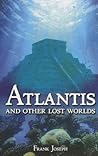 Atlantis and Other Lost Worlds by Frank  Joseph