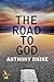THE ROAD TO GOD by Anthony Rhine