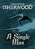 A Single Man by Christopher Isherwood A Single Man by Christopher Isherwood