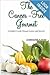 The Cancer-Free Gourmet: A Foodie's Guide Through Cancer and Beyond