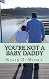 You're Not A Baby Daddy (A Transitional Journey from Childhood to Fatherhood)