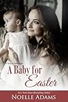 A Baby for Easter by Noelle  Adams