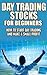 Day Trading Stocks for Beginners: How to Start Day Trading and Make a Profit (Day Trading, Stock trading, Forex, simple strategy, investing, day trade stocks, profit Book 1)