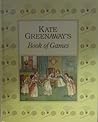 Kate Greenway's Book of Games Kate Greenway's Book of Games