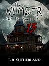The Number of the House is 13 by T.R. Sutherland The Number of the House is 13 by T.R. Sutherland