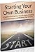 Starting Your Own Business: A Guide to Starting Your Own Business, Creating Financial Freedom, and Realizing Your Dreams (Starting a business, Starting a Small Business, Starting an Online Business)
