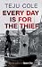 Every Day is for the Thief by Teju Cole Every Day is for the Thief by Teju Cole