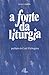 A fonte da liturgia