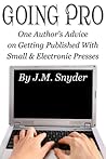 Going Pro: One Author’s Advice on Getting Published with Small and Electronic Presses