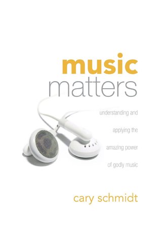 Music Matters: Understanding and Applying the Amazing Power of Godly Music