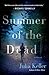 Summer of the Dead by Julia Keller Summer of the Dead by Julia Keller