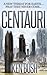 CENTAURI: A New Threat for Earth. Pray They Never Come